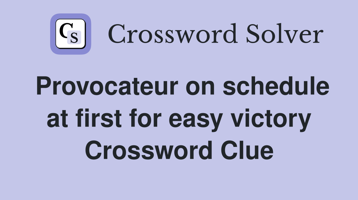 Provocateur on schedule at first for easy victory Crossword Clue